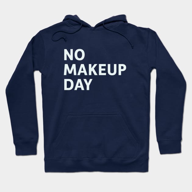 No Makeup Day Hoodie by SillyQuotes